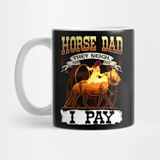 Horse Dad They Neigh I Pay I Funny Equestrian Mug